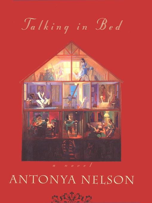 Title details for Talking In Bed by Antonya Nelson - Available